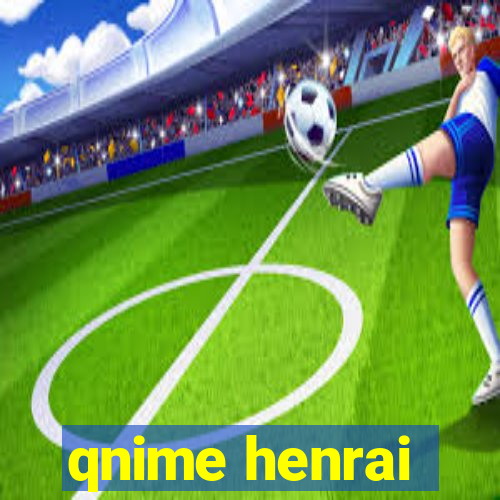 qnime henrai