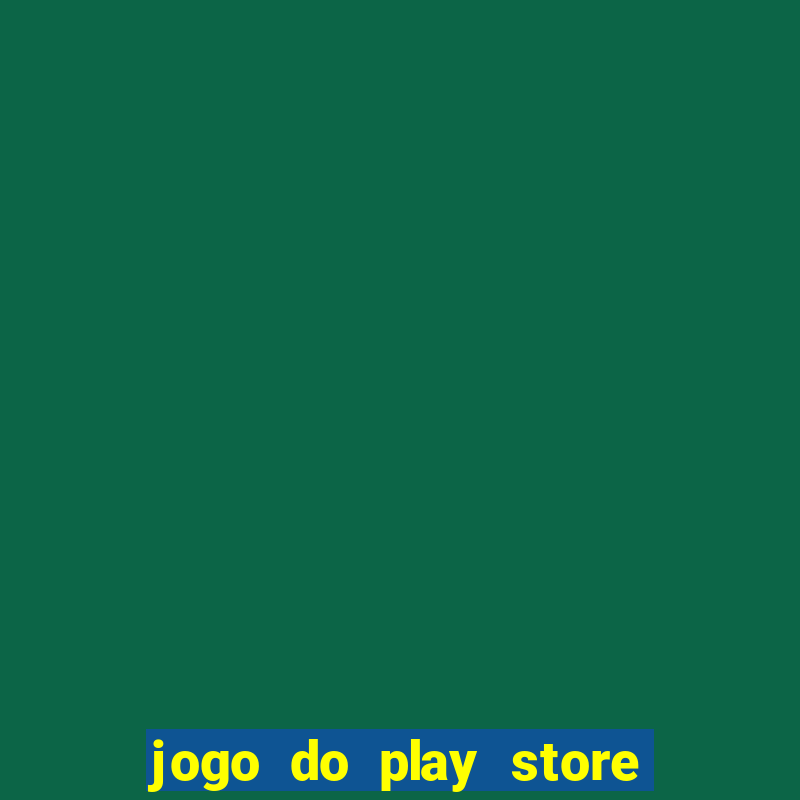 jogo do play store que ganha dinheiro de verdade