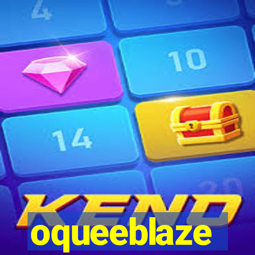 oqueeblaze