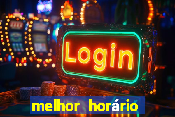 melhor horário para jogar fortune tiger de tarde