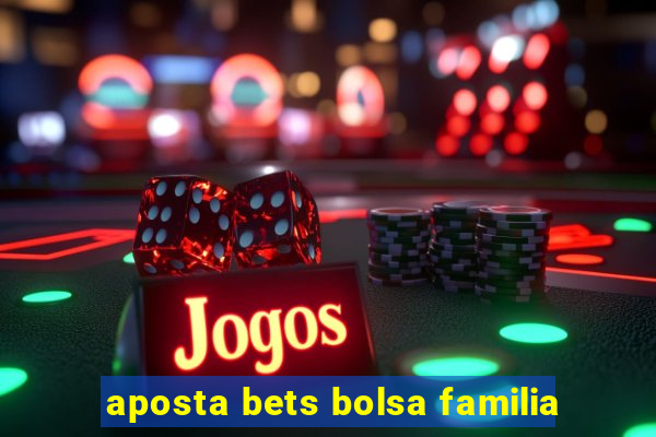 aposta bets bolsa familia