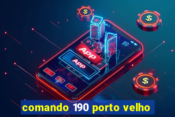 comando 190 porto velho