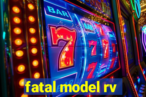 fatal model rv