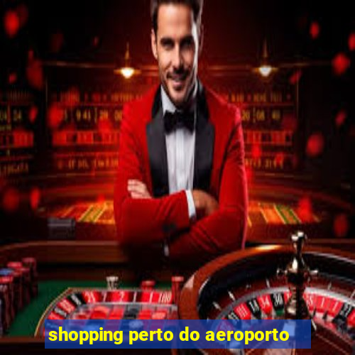 shopping perto do aeroporto