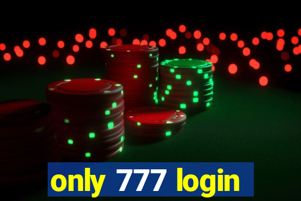 only 777 login