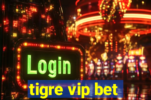 tigre vip bet