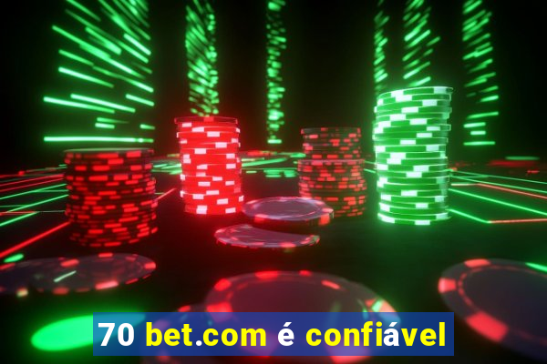 70 bet.com é confiável