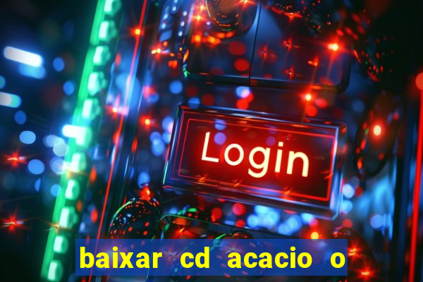 baixar cd acacio o ferinha da bahia vol 1