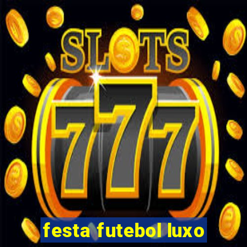 festa futebol luxo