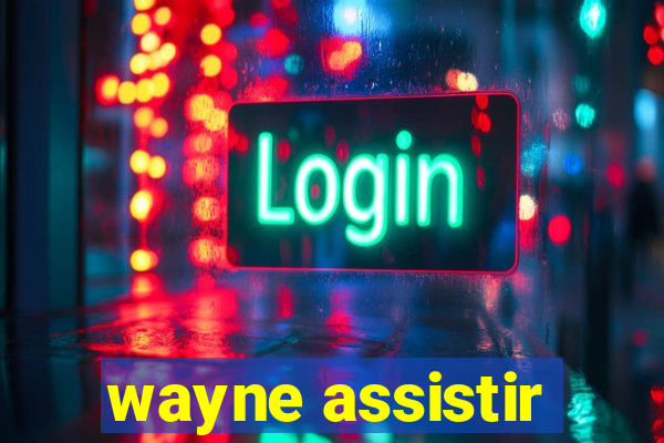 wayne assistir