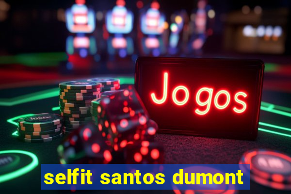 selfit santos dumont