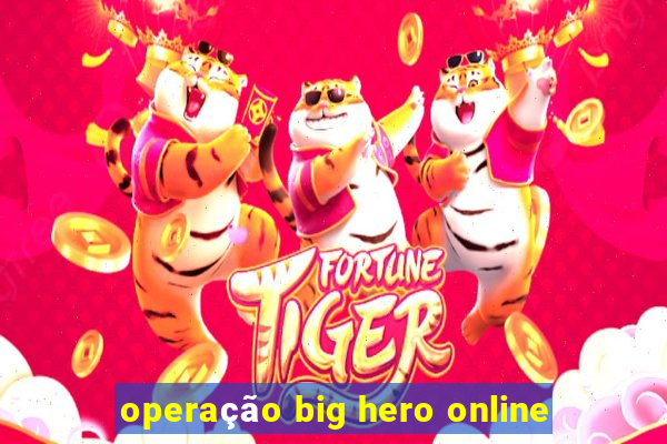 operação big hero online