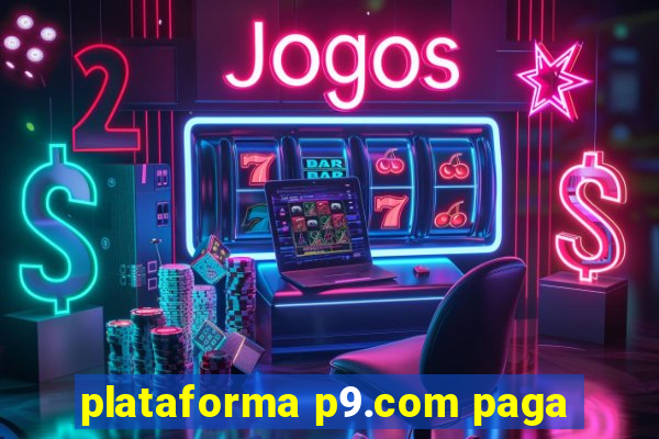 plataforma p9.com paga