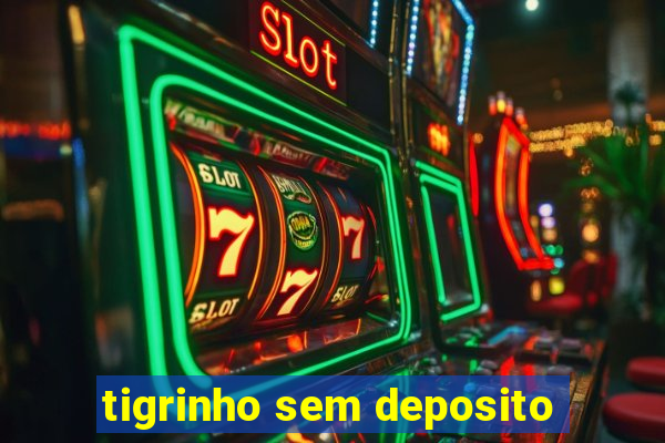 tigrinho sem deposito