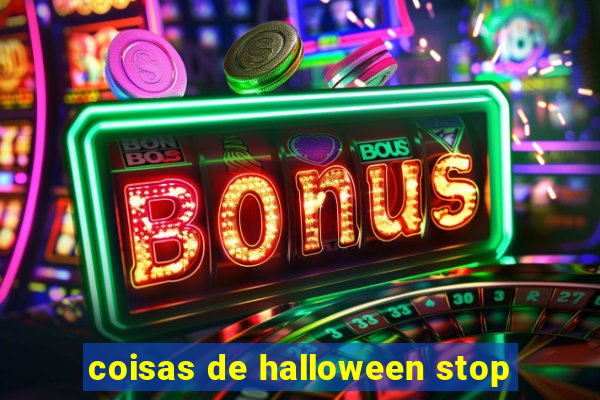 coisas de halloween stop