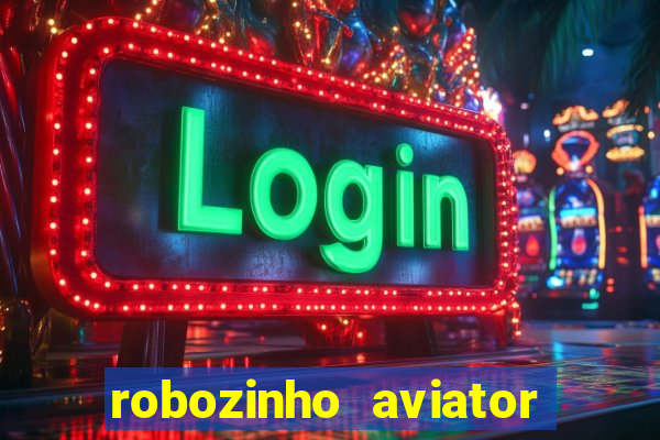 robozinho aviator bet nacional