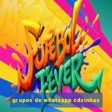 grupos de whatsapp cdzinhas