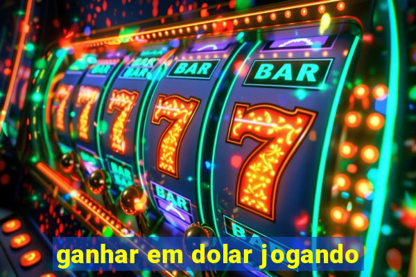 ganhar em dolar jogando