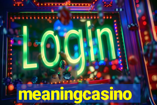 meaningcasino