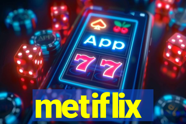 metiflix