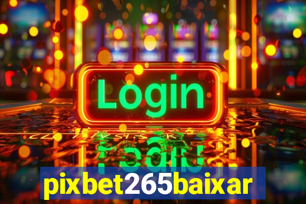 pixbet265baixar