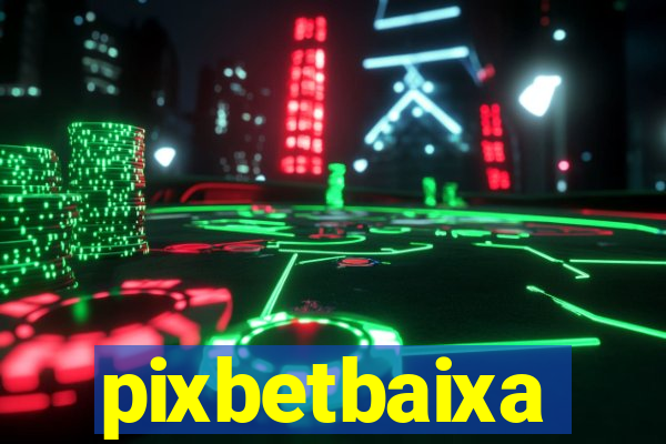 pixbetbaixa