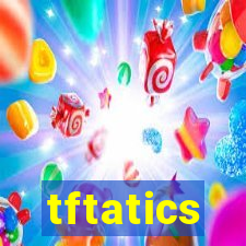 tftatics